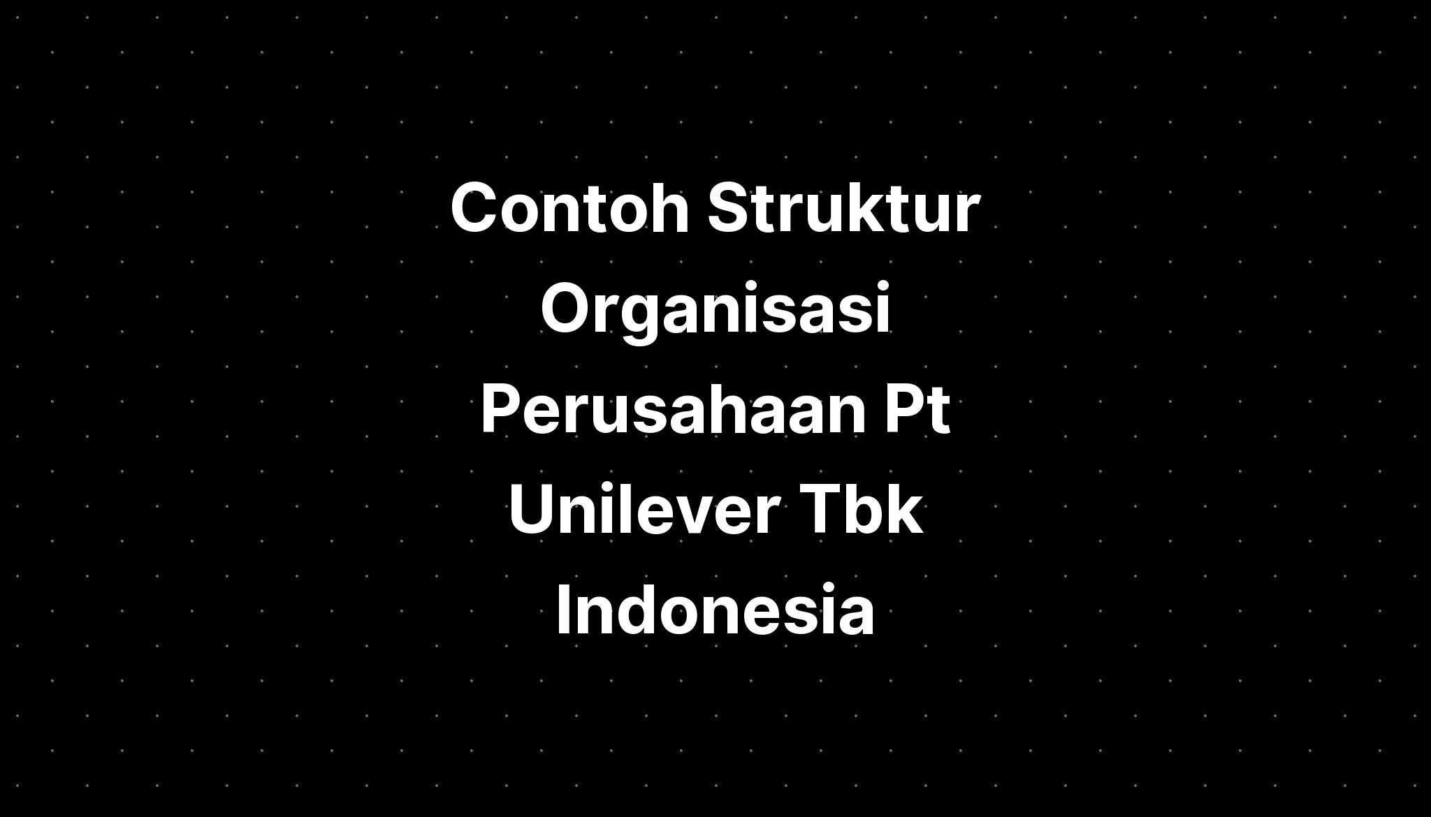 Contoh Struktur Organisasi Perusahaan Pt Unilever Tbk Indonesia IMAGESEE